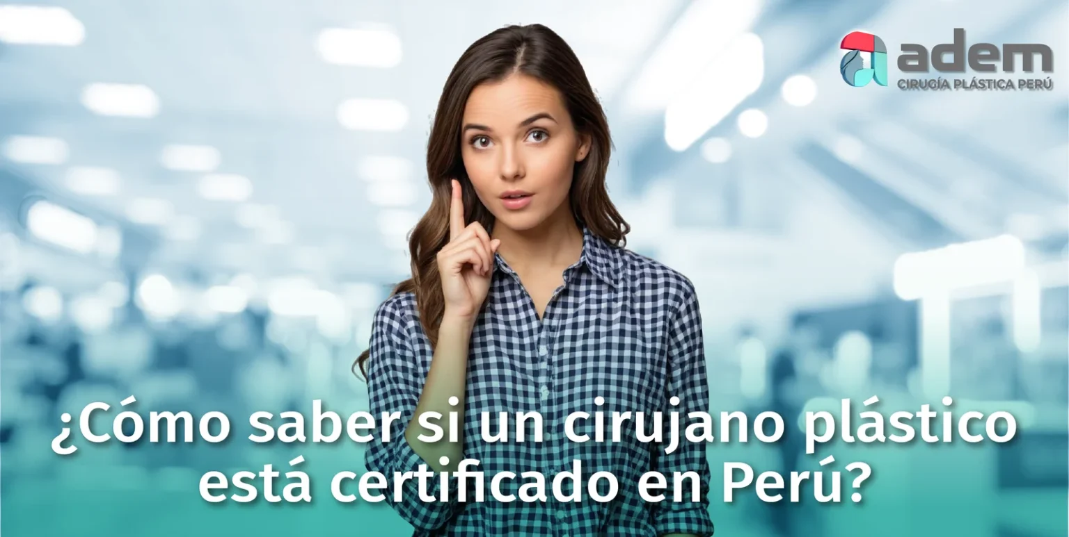 Como-saber-si-un-cirujano-plastico-esta-certificado-en-Peru-ADEM-CIRUGIA-PLASTICA_Mesa-de-trabajo-1