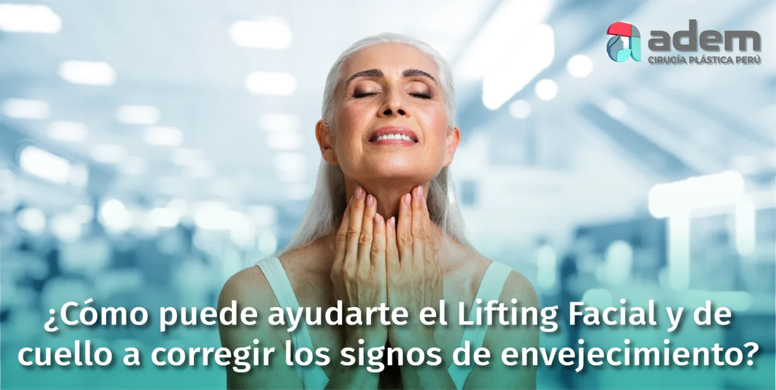 Como-puede-ayudarte-el-Lifting-Facial-y-de-cuello-a-corregir-los-signos-de-envejecimiento-en-Peru-ADEM-CIRUGIA-PLASTICA_Mesa-de-trabajo-1