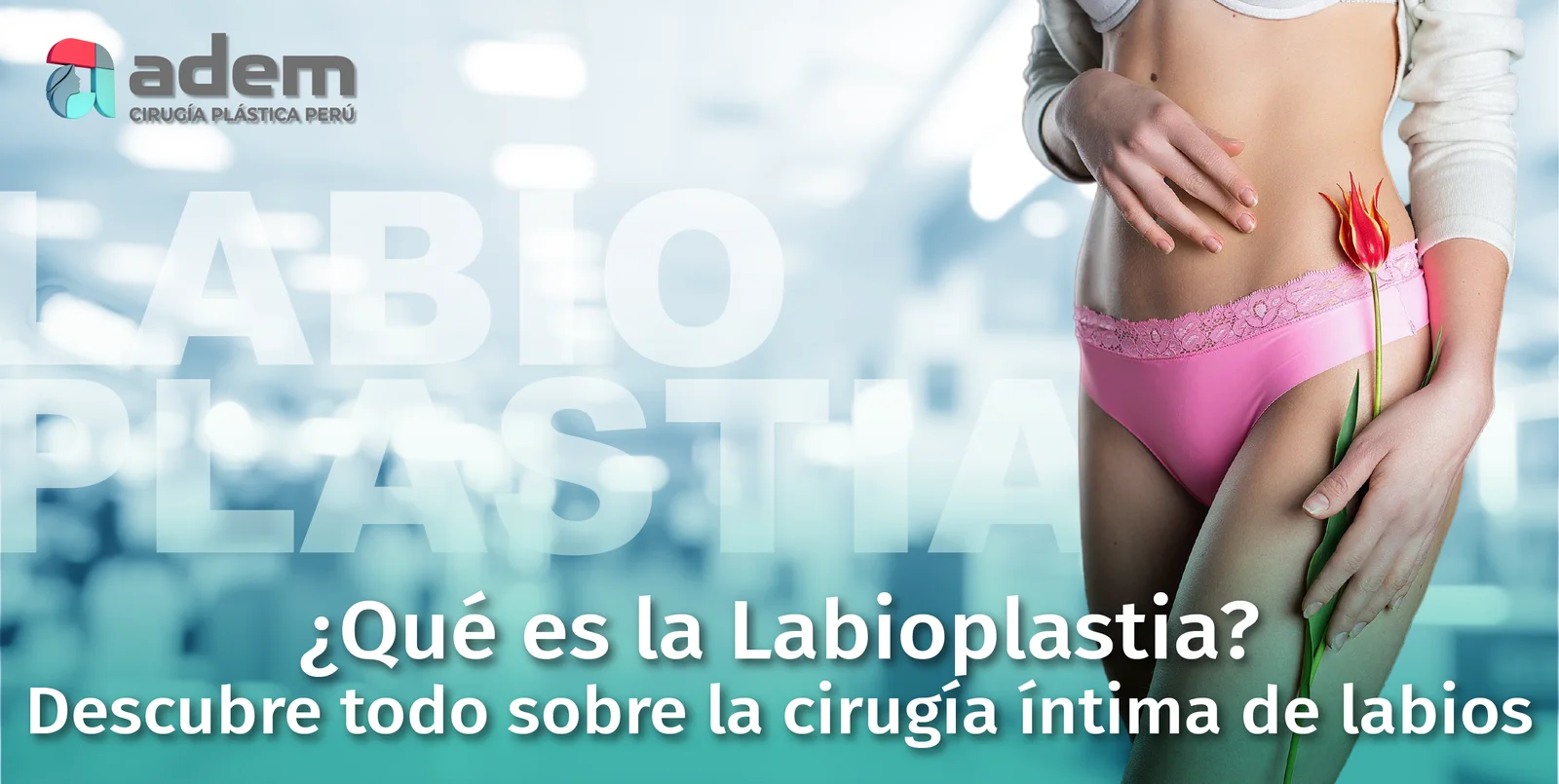 ¿Qué es la Labioplastia? Descubre todo sobre la cirugía íntima de labios